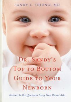 Paperback Dr. Sandy's Top to Bottom Guide to Your Newborn: Answers to the Questions Every New Parent Asks Book