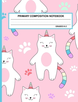 Primary Composition Notebook Grades K-2 Kawaii Kitty Cat: Cute Caticorn Primary Story Journal for Girls and Writing Practice Write and Draw Your Own Stories with Dotted Lined Paper Pages and Picture S