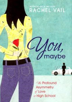 Hardcover You, Maybe: The Profound Asymmetry of Love in High School Book