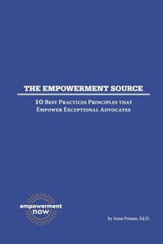 Paperback The Empowerment Source: 10 Best Practices Principles That Empower Exceptional Advocates Book
