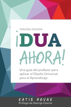 ¡DUA Ahora!: Una guía del profesor para aplicar el Diseño Universal para el Aprendizaje (Spanish Edition)