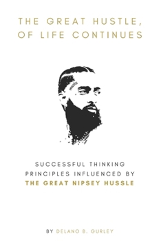 Paperback The Great Hustle, Of Life Continues: Successful Thinking Principles Influenced by The Great Nipsey Hussle Book