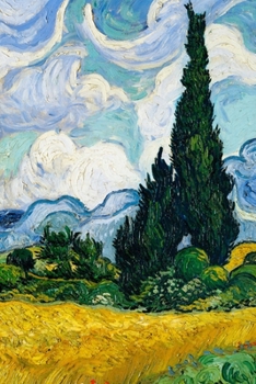 Wheat Field With Cypresses (1889) By Vincent Van Gogh 2020 Weekly Planner: Inspired Cover with Artistic Inner Pages | 6 x 9 Handy Purse & Case size | ... Diary & Organizer | Memorable & Creative Gift