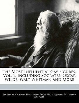 Paperback The Most Influential Gay Figures, Vol. 1, Including Socrates, Oscar Wilde, Walt Whitman and More Book