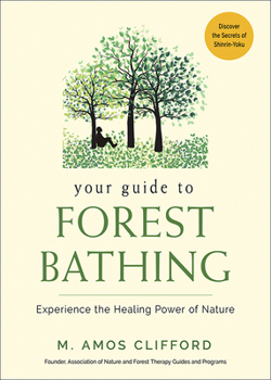 Paperback Your Guide to Forest Bathing: Experience the Healing Power of Nature Book