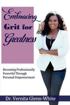 Paperback Embracing Grit For Greatness: Becoming Professionally Powerful Through Personal Empowerment Book