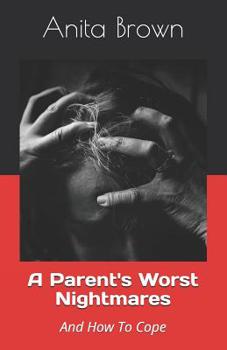 Paperback A Parent's Worst Nightmares: And How To Cope Book