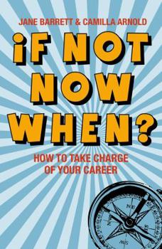 Paperback If Not Now, When?: How to Take Charge of Your Career Book