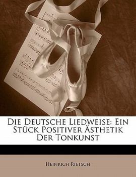 Paperback Die Deutsche Liedweise: Ein Stuck Positiver Asthetik Der Tonkunst [German] Book