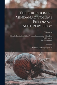 Paperback The Bukidnon of Mindanao Volume Fieldiana, Anthropology: Fieldiana, Anthropology, v.46; Volume 46 Book