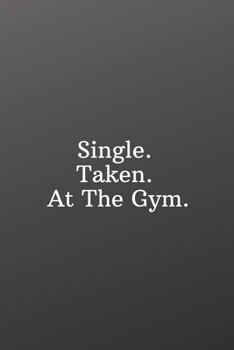Paperback Single. Taken. At The Gym.: Valentines day for singles-Weekly Meal Planner for Personal or Family Meal Organization - 6x9 120 pages Book