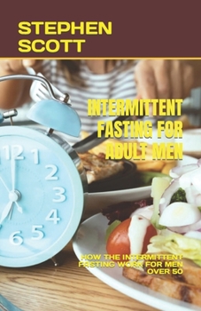 Paperback Intermittent Fasting for Adult Men: How the Intermittent Fasting Work for Men Over 50 Book