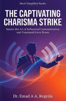 Paperback The Captivating Charisma Strike: Master the Art of Influential Communication and Command Every Room Book
