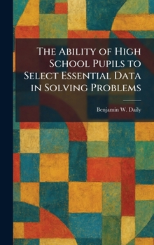 Hardcover The Ability of High School Pupils to Select Essential Data in Solving Problems Book