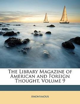 Paperback The Library Magazine of American and Foreign Thought, Volume 9 Book