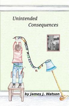 Paperback Unintended Consequences: Childhood Misadventures Book