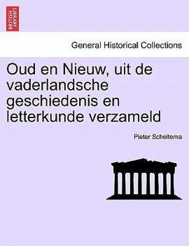 Oud en Nieuw, uit de vaderlandsche geschiedenis en letterkunde verzameld