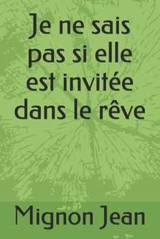 Paperback Je ne sais pas si elle est invitée dans le rêve (French Edition) [French] Book