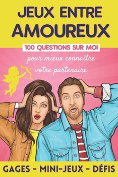 Paperback Jeux entre Amoureux: 100 Questions pour Mieux Connaître votre Conjoint - Jeu Coquin pour Couple - Cadeau Original Saint Valentin, Mariage o [French] Book