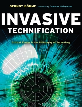 Paperback Invasive Technification: Critical Essays in the Philosophy of Technology Book