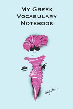 My Greek Vocabulary Notebook: Stylishly illustrated little notebook to accompany you on your journey throughout this diverse and beautiful country whilst learning the language.