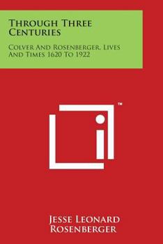 Paperback Through Three Centuries: Colver and Rosenberger, Lives and Times 1620 to 1922 Book
