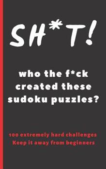Paperback Sh*t! Who the F*ck Created These Sudoku Puzzles?: Travel Pocket Size Edition. 100 Hard Sudoku Puzzles. Answer Keys Included. Tons of Fun. Easy-To-Read [Spanish] Book
