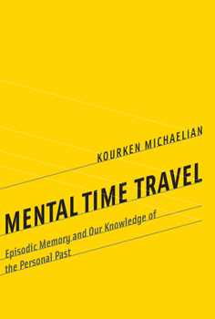 Paperback Mental Time Travel: Episodic Memory and Our Knowledge of the Personal Past Book