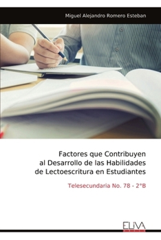 Factores que Contribuyen al Desarrollo de las Habilidades de Lectoescritura en Estudiantes: Telesecundaria No. 78 - 2°B (Spanish Edition)