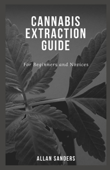 Paperback Cannabis Extraction Guide: For Beginners and Novices Book