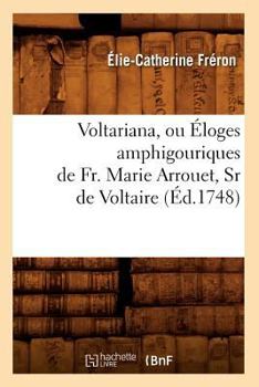 Paperback Voltariana, Ou Éloges Amphigouriques de Fr. Marie Arrouet, Sr de Voltaire (Éd.1748) [French] Book