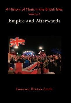 Hardcover A History of Music in the British Isles, Volume 2: Empire and Afterwards Book