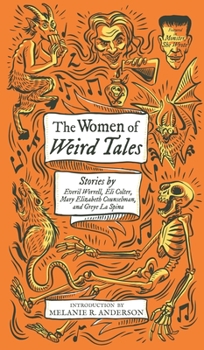 Hardcover The Women of Weird Tales: Stories by Everil Worrell, Eli Colter, Mary Elizabeth Counselman and Greye La Spina (Monster, She Wrote) Book