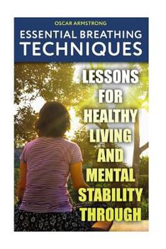 Paperback Essential Breathing Techniques: Lessons For Healthy Living and Mental Stability through Book