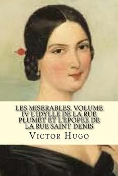 Paperback Les miserables, volume IV L'idylle de la rue plumet et L'epoppe de la rue saint-denis (French Edition) Book