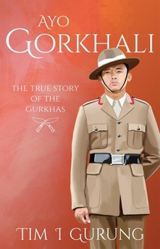 Paperback Ayo Gorkhali: The True Story of the Gurkhas Book