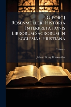 Paperback I. G[eorg] Rosenmülleri Historia Interpretationis Librorum Sacrorum in Ecclesia Christiana, Volume 4... Book