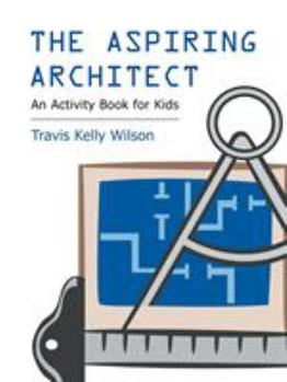 Paperback The Aspiring Architect: An Activity Book for Kids Book