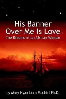 Paperback His Banner Over Me Is Love: The Dreams of an African Woman Book