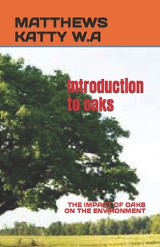Paperback Introduction to Oaks: The Impact of Oaks on the Environment Book