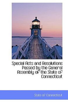Paperback Special Acts and Resolutions Passed by the General Assembly of the State of Connecticut Book