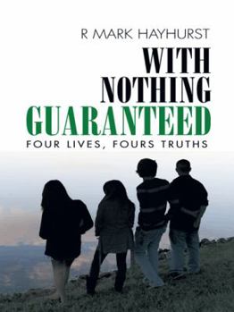 Paperback With Nothing Guaranteed: Four Lives, Fours Truths Book