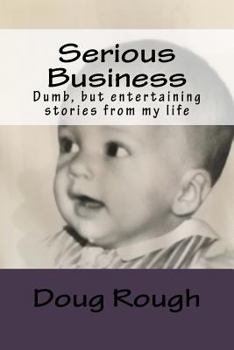 Paperback Serious Business: Short, Dumb, But Entertaining Stories from My Life Book