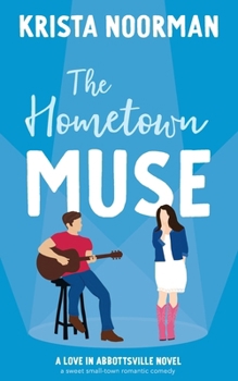 The Hometown Muse: a sweet small town romantic comedy - Book #2 of the Love in Abbottsville