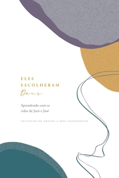 Paperback Eles Escolheram Deus: Aprendendo com as vidas de Jacó e José A Love God Greatly Portuguese (South American) Bible Study Journal [Portuguese] Book