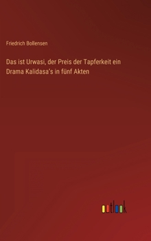 Hardcover Das ist Urwasi, der Preis der Tapferkeit ein Drama Kalidasaʼs in fünf Akten [German] Book
