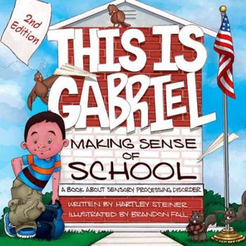 Paperback This Is Gabriel: Making Sense of School - 2nd Edition: A Book about Sensory Processing Disorder Book