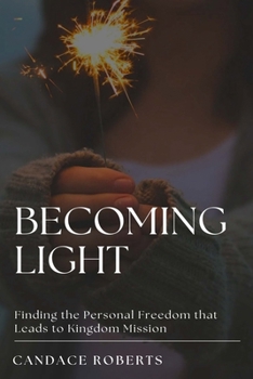 Paperback Becoming Light: Finding the Personal Freedom that Leads to Kingdom Mission Book