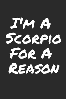 I'm A Scorpio For A Reason: Blank Lined Notebook
