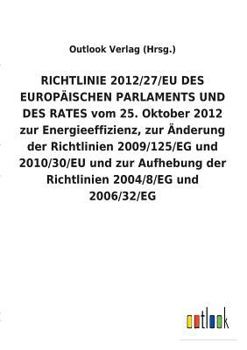RICHTLINIE 2012/27/EU DES EUROPÄISCHEN PARLAMENTS UND DES RATES vom 25. Oktober 2012 zur Energieeffizienz, zur Änderung der Richtlinien 2009/125/EG ... 2004/8/EG und 2006/32/EG
